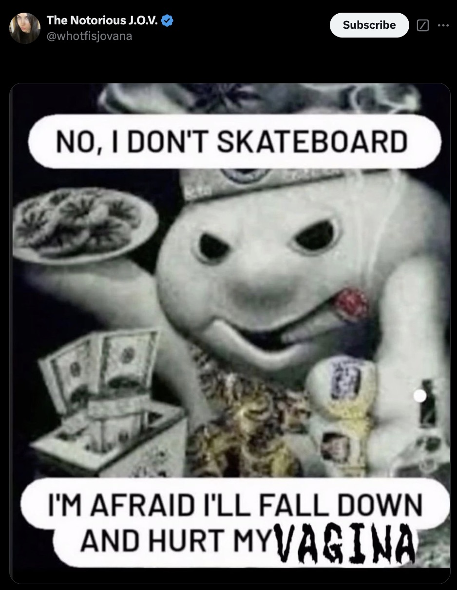 pillsbury doughboy gangster - The Notorious J.O.V. Subscribe No, I Don'T Skateboard I'M Afraid I'Ll Fall Down And Hurt Myvagina